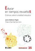 EDUCAR EN TIEMPOS REVUELTOS: CRONICAS SOBRE LA REALIDAD EDUCATIVA de BALLESTA PAGAN, JAVIER 