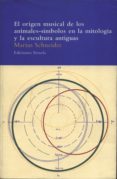 EL ORIGEN MUSICAL DE LOS ANIMALES-SIMBOLOS EN LA MITOLOGIA Y LA ESCULTURA ANTIGUAS: ENSAYO HISTORICO-ETNOGRAFICO SOBRE LA SUBESTRUCTURA TOTEMISTICA Y MEGALITICA DE LAS ALTAS CULTURAS Y SU SUPERVIVENC de SCHNEIDER, MARIUS 
