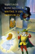 MATIAS Y LOS IMPOSIBLES de RONCAGLIOLO, SANTIAGO 