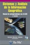 SISTEMAS Y ANALISIS DE LA INFORMACION GEOGRAFICA: MANUAL DE AUTO APRENDIZAJE CON ARCGIS. (2. ED.) de MORENO JIMENEZ, ANTONIO 