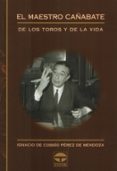 EL MAESTRO CAABATE: DE LOS TOROS Y DE LA VIDA di COSSIO PEREZ DE MENDOZA, IGNACIO DE 