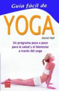 GUIA FACIL DE YOGA de HALL, DORIEL 
