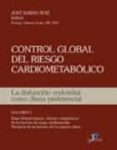 CONTROL GLOBAL DEL RIESGO CARIOMETABOLICO: LA DISFUNCION ENDOTELI AL COMO DIANA PREFERENCIAL (VOL. V. 1) BASES FISIOPATOLOGICAS, CLINICAS Y DIAGNOSTICAS DE LOS FACTORES DE RIESGO CARDIOVASCULAR. PATOGE de SABAN RUIZ, JOSE 