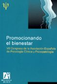 PROMOCIONANDO EL BIENESTAR: VII CONGRESO DE LA ASOCIACION ESPAOL A DE PSICOLOGIA CLINICA Y PSICOPATOLOGIA di VV.AA. 