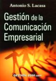 GESTION DE LA COMUNICACION EMPRESARIAL di LACASA, ANTONIO S. 