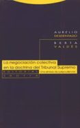 LA NEGOCIACION COLECTIVA EN LA DOCTRINA DEL TRIBUNAL SUPREMO: UNA SINTESIS DE JURISPRUDENCIA di DESDENTADO, AURELIO  VALDES, BERTA 