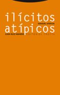 ILICITOS ATIPICOS: SOBRE EL ABUSO DEL DERECHO, EL FRAUDE DE LEY Y LA DESVIACION DE PODER de ATIENZA RODRIGUEZ, MANUEL  MANERO, JUAN RUIZ 