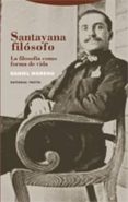 SANTAYANA FILOSOFO. LA FILOSOFIA COMO FORMA DE VIDA de MORENO, DANIEL 