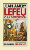 LEFEU O LA DEMOLICION de AMERY, JEAN 