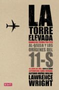 LA TORRE ELEVADA. AL QAEDA Y LOS ORIGENES DEL 11S de WRIGHT, LAWRENCE 