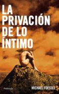 LA PRIVACION DE LO INTIMO, LAS REPRESENTACIONES POLITICAS DE LOS SENTIMIENTOS de FOESSEL, MICHAEL 
