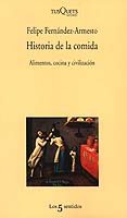 HISTORIA DE LA COMIDA: ALIMENTOS, COCINA Y CIVILIZACION (PREMIO N ACIONAL DE LA ACADEMIA ESPAOLA DE GASTRONOMIA A LA MEJOR PUBLICACION DE 2004) de FERNANDEZ-ARMESTO, FELIPE 