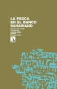 LA PESCA EN EL BANCO SAHARIANO de SANTANA PEREZ, JUAN MANUEL 
