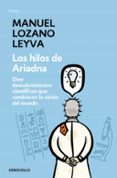 LOS HILOS DE ARIADNA: DIEZ DESCUBRIMIENTOS CIENTIFICOS QUE CAMBIA RON LA VISION DEL MUNDO de LOZANO LEYVA, MANUEL 