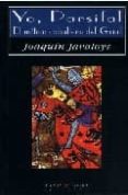 YO, PARSIFAL. EL MITICO CABALLERO DEL GRIAL de JAVALOYS, JOAQUIN 