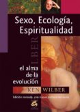 SEXO, ECOLOGIA, ESPIRITUALIDAD: EL ALMA DE LA EVOLUCION de WILBER, KEN 