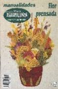 MANOS MARAVILLOSAS N 39: FLOR PRENSADA di VV.AA. 