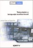 TELEVISION Y LENGUAJE AUDIOVISUAL (INCLUYE DVD) di CASTILLO, JOSE MARIA 