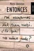 ENTONCES: NOS ESCAPAMOS DEL TREN NAZI ES QUE NO SABES NADA? de GLEITZMAN, MORRIS 