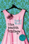 UNA PASION VINTAGE de WOLFF, ISABEL 