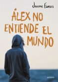ALEX NO ENTIENDE EL MUNDO de FUNES, JAUME 