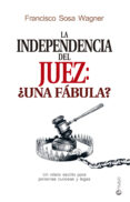 LA INDEPENDENCIA DEL JUEZ: UNA FBULA? de SOSA WAGNER, FRANCISCO 