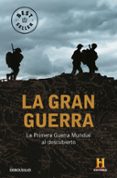 LA GRAN GUERRA: LA PRIMERA GUERRA MUNDIAL AL DESCUBIERTO de VV.AA. 