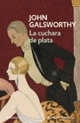 LA CUCHARA DE PLATA (UNA COMEDIA MODERNA 2) de GALSWORTHY, JOHN 