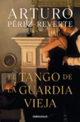 EL TANGO DE LA GUARDIA VIEJA de PEREZ-REVERTE, ARTURO 