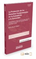 LA PROTECCION DE LOS DERECHOS FUNDAMENTALES EN LA EXTRADICION Y LA EUROORDEN de ALCACER GUIRAO, RAFAEL 