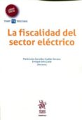 LA FISCALIDAD DEL SECTOR ELCTRICO di VV.AA. 