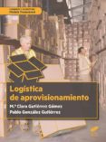 LOGISTICA DEL APROVISIONAMIENTO de GUTIERREZ GOMEZ, M. CLARA GONZALEZ GUTIERREZ, PABLO 