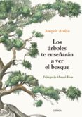 LOS RBOLES TE ENSEARN A VER EL BOSQUE de ARAUJO, JOAQUIN 