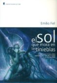 EL SOL QUE MORA LAS TINIEBLAS de FIEL, EMILIO 