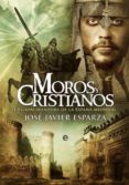 MOROS Y CRISTIANOS: LA GRAN AVENTURA DE LA ESPAA MEDIEVAL de ESPARZA, JOSE JAVIER 