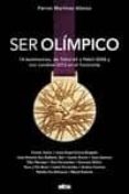 SER OLIMPICO: 14 TESTIMONIOS, TOKIO 64, PEQUIN 2008, LONDRES 2012 de MARTINEZ ALONSO, FERRAN 