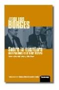 JORGE LUIS BORGES SOBRE LA ESCRITURA di PAOLERA, FELIX 