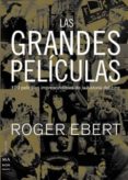 LAS GRANDES PELICULAS: 100 PELICULAS IMPRESCINDIBLES EN LA HISTOR IA DEL CINE di EBERT, ROBERT 