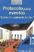 PROTOCOLO PARA EVENTOS: TECNICAS DE ORGANIZACION DE ACTOS I di FUENTE LAFUENTE, CARLOS 