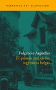EL PALACIO AZUL DE LOS INGENIEROS BELGAS (PREMIO DE NOVELA CAFE G IJON 2003) di ARGELLES, FULGENCIO 