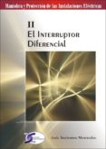 EL INTERRUPTOR DIFERENCIAL: MANIOBRA Y PROTECCION DE LAS INSTALAC IONES ELECTRICAS II di TRASHORRAS MONTECELOS, JESUS 