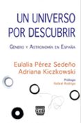 UN UNIVERSO POR DESCUBRIR: GENERO Y ASTRONOMIA EN ESPAA di PEREZ SEDEO, EULALIA 