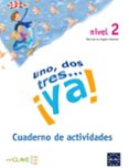 UNO, DOS, TRES   YA!, 2. CUADERNO DE ACTIVIDADES de PALOMINO BRELL, MARIA ANGELES 