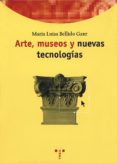 ARTE, MUSEOS Y NUEVAS TECNOLOGIAS de BELLIDO GANT, MARIA LUISA 