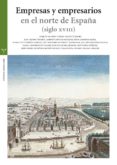 EMPRESAS Y EMPRESARIOS EN EL NORTE DE ESPAA (SIGLO XVIII) de OCAMPO SUAREZ-VALDES, JOAQUIN 
