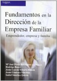 FUNDAMENTOS EN LA DIRECCION DE LA EMPRESA FAMILIAR di PEREZ RODRIGUEZ, MARIA JOSE 