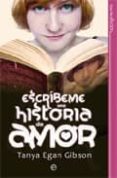 ESCRIBEME UNA HISTORIA DE AMOR de GIBSON, TANYA EGAN 