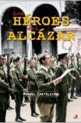 LOS HEROES DEL ALCAZAR di CASTELEIRO VILLALBA, JOSE MANUEL 
