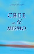 CREE EN TI MISMO de MURPHY, JOSEPH 