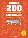 DIBUJA 200 ANIMALES de AMES, LEE J. 